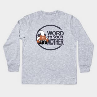 Word to your mother Kids Long Sleeve T-Shirt